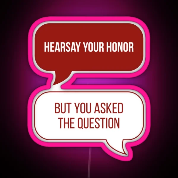 Hearsay Your Honor But You Asked The Question Red BG RGB Neon Sign