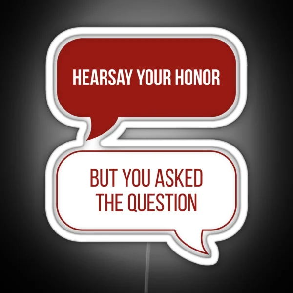 Hearsay Your Honor But You Asked The Question Red BG RGB Neon Sign