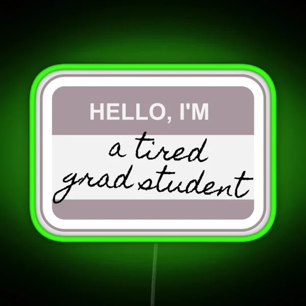 Hello I M A Tired Grad Student RGB Neon Sign