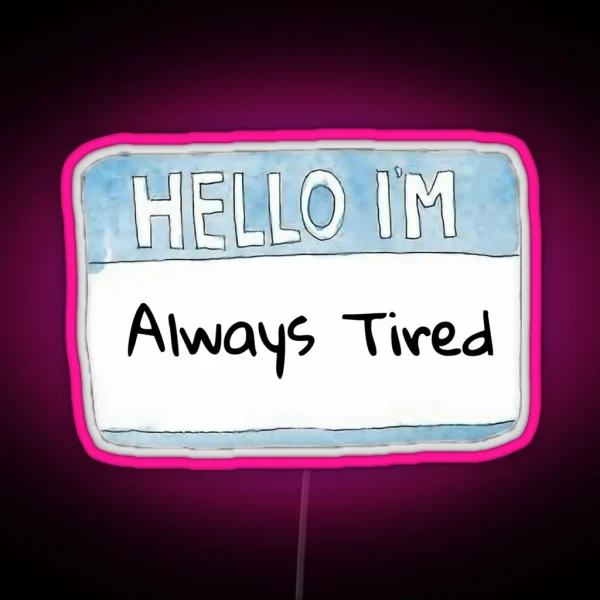 Hello I M Always Tired RGB Neon Sign