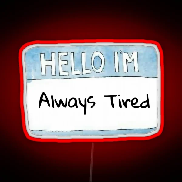 Hello I M Always Tired RGB Neon Sign