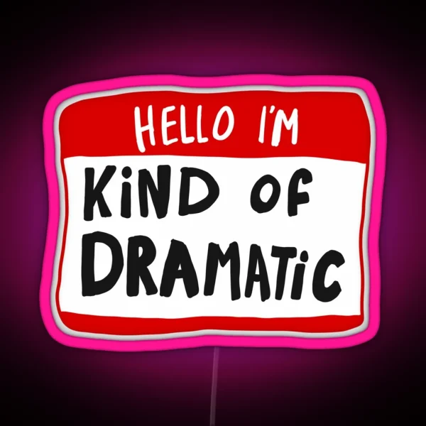 Hello I M Kind Of Dramatic Nametag RGB Neon Sign