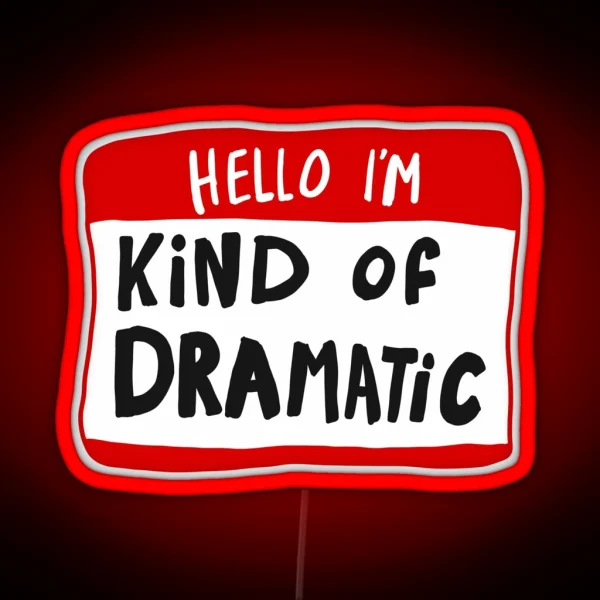 Hello I M Kind Of Dramatic Nametag RGB Neon Sign