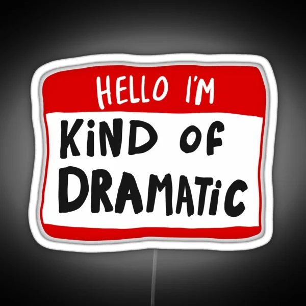 Hello I M Kind Of Dramatic Nametag RGB Neon Sign