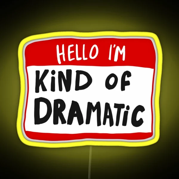 Hello I M Kind Of Dramatic Nametag RGB Neon Sign