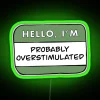Add Neon Relaxation with Calming 'Hello Im Probably Overstimulated' Sign Design