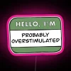 Neon Sign Reading 'Hello I'm Probably Overstimulated' in Bright Green