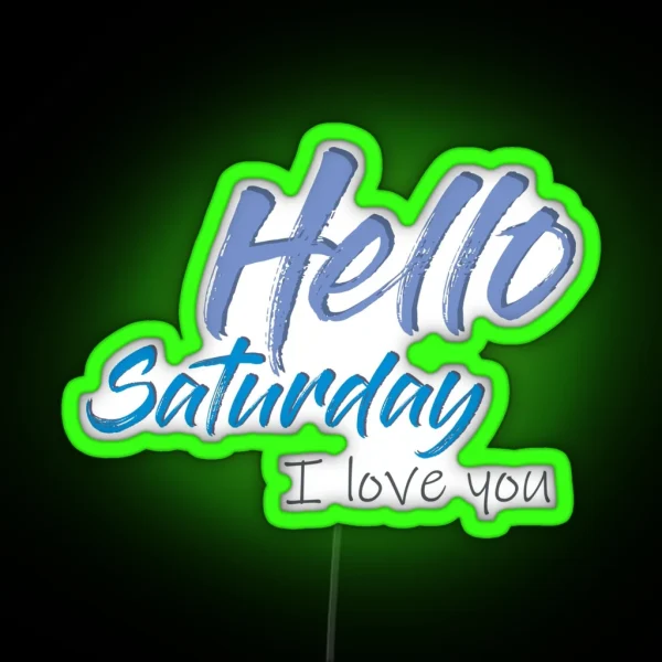 Hello Saturday I Love You RGB Neon Sign