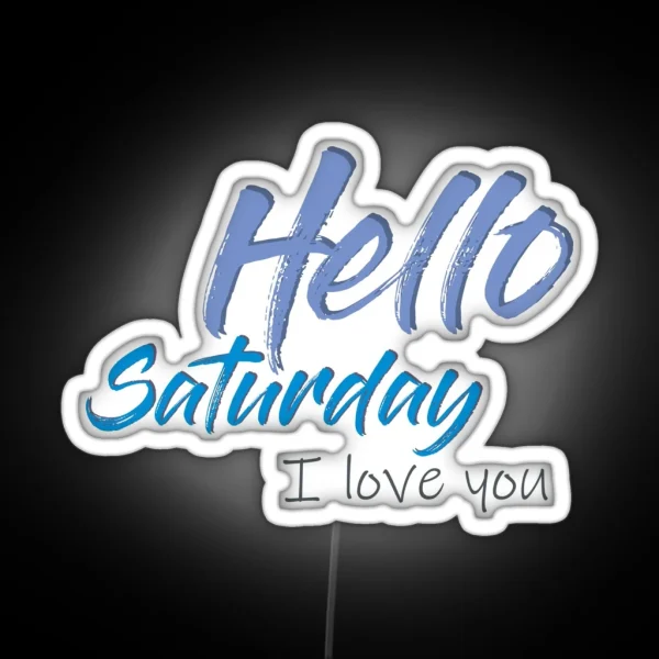 Hello Saturday I Love You RGB Neon Sign