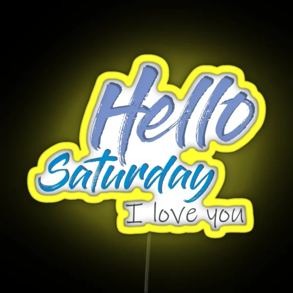 Hello Saturday I Love You RGB Neon Sign
