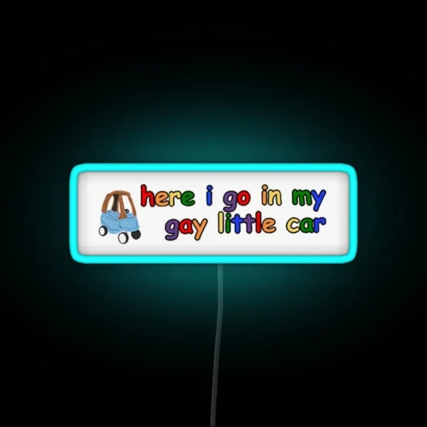 Here I Go In My Gay Little Car RGB Neon Sign
