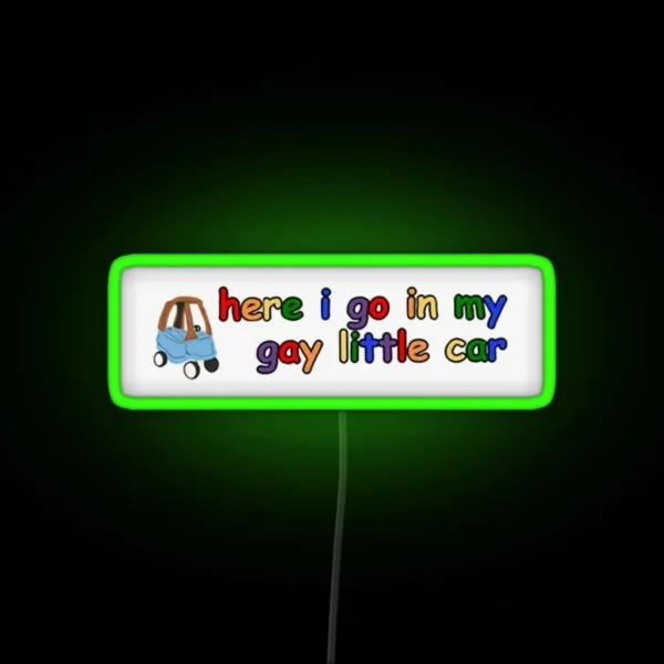 Here I Go In My Gay Little Car RGB Neon Sign