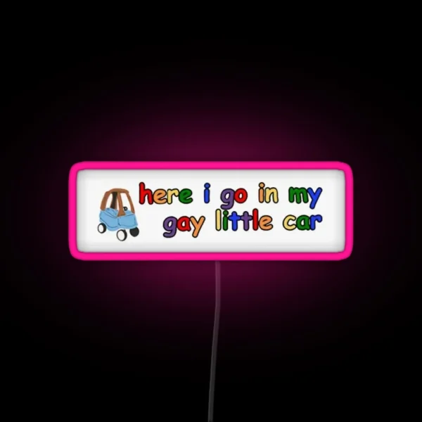 Here I Go In My Gay Little Car RGB Neon Sign