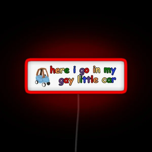 Here I Go In My Gay Little Car RGB Neon Sign