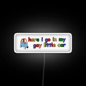 Here I Go In My Gay Little Car RGB Neon Sign