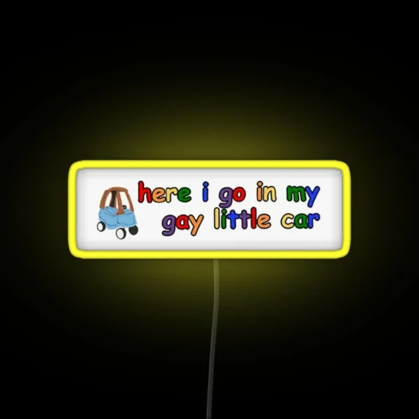 Here I Go In My Gay Little Car RGB Neon Sign