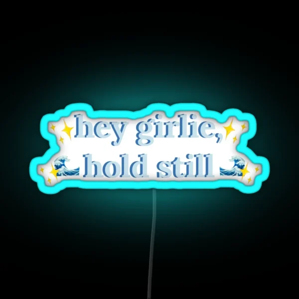 Hey Girlie Hold Still Childe RGB Neon Sign