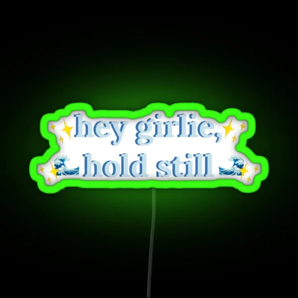 Hey Girlie Hold Still Childe RGB Neon Sign
