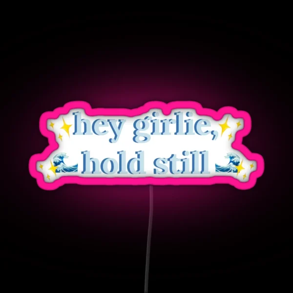 Hey Girlie Hold Still Childe RGB Neon Sign