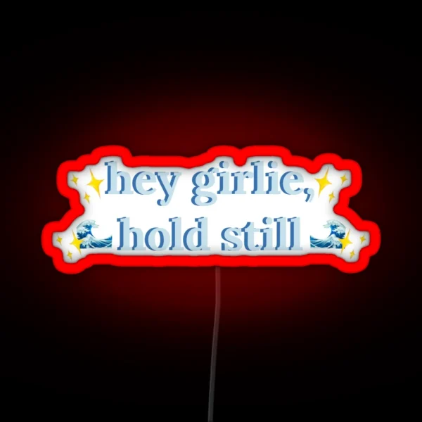 Hey Girlie Hold Still Childe RGB Neon Sign