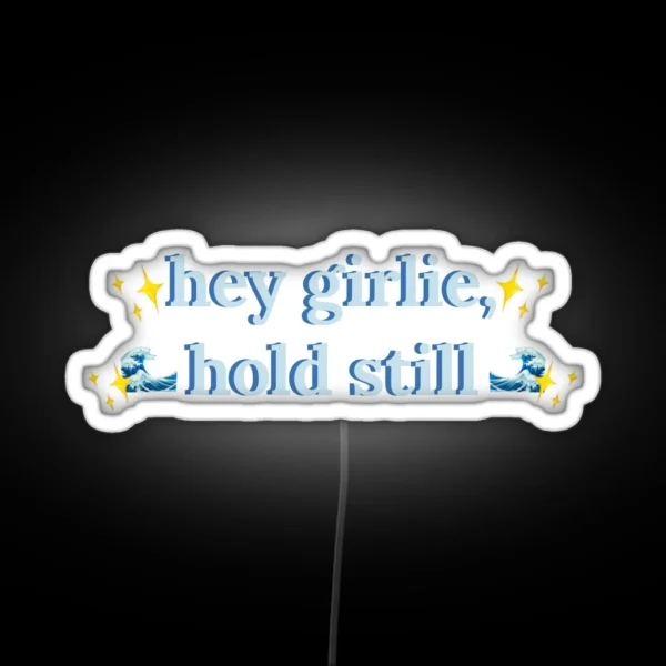 Hey Girlie Hold Still Childe RGB Neon Sign