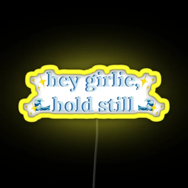 Hey Girlie Hold Still Childe RGB Neon Sign