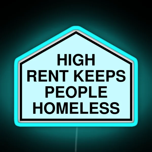 High Rent Keeps People Homeless Anti Gentrification RGB Neon Sign