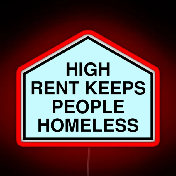 High Rent Keeps People Homeless Anti Gentrification RGB Neon Sign