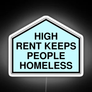 High Rent Keeps People Homeless Anti Gentrification RGB Neon Sign