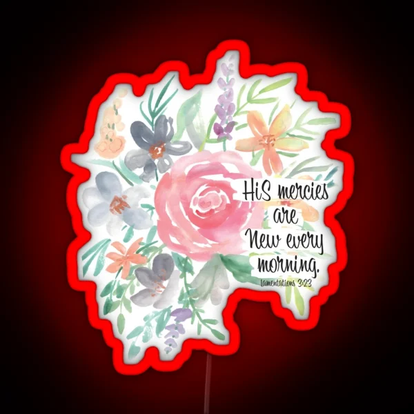 His Mercies Are New Every Morning Watercolor Floral RGB Neon Sign