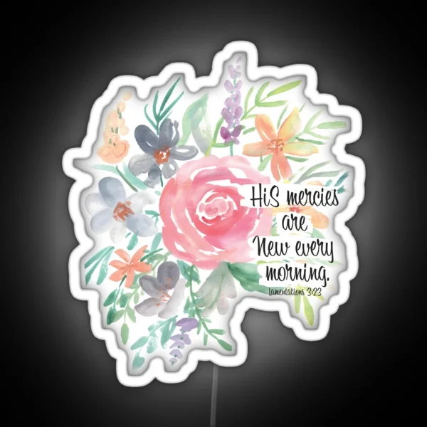 His Mercies Are New Every Morning Watercolor Floral RGB Neon Sign