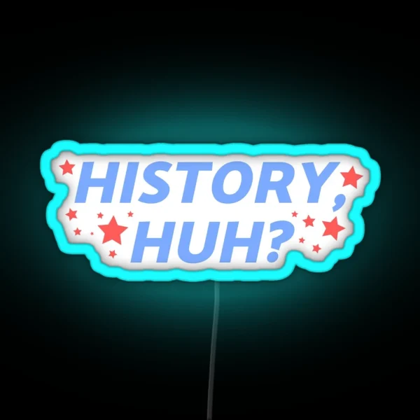 History Huh RGB Neon Sign