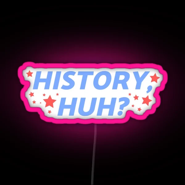 History Huh RGB Neon Sign