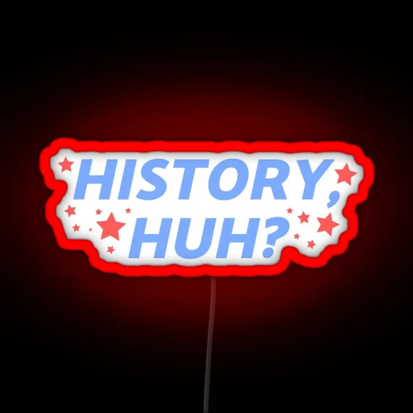 History Huh RGB Neon Sign