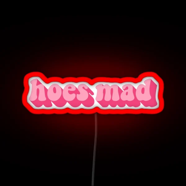 HOES MAD RGB Neon Sign