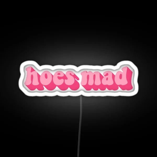 HOES MAD RGB Neon Sign
