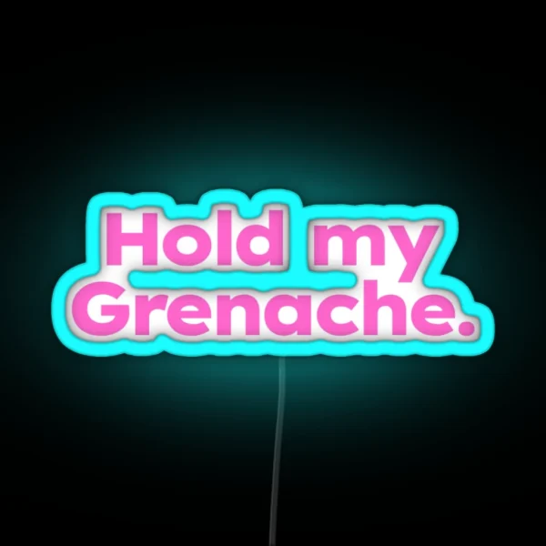 Hold My Grenache RGB Neon Sign