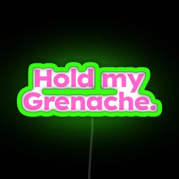 Hold My Grenache RGB Neon Sign