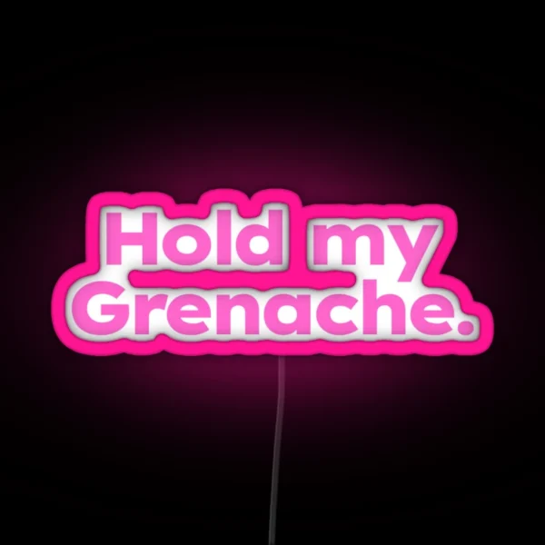 Hold My Grenache RGB Neon Sign