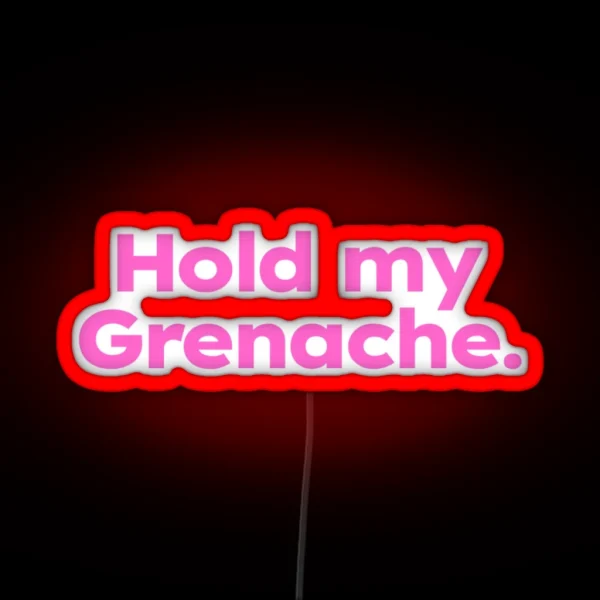 Hold My Grenache RGB Neon Sign