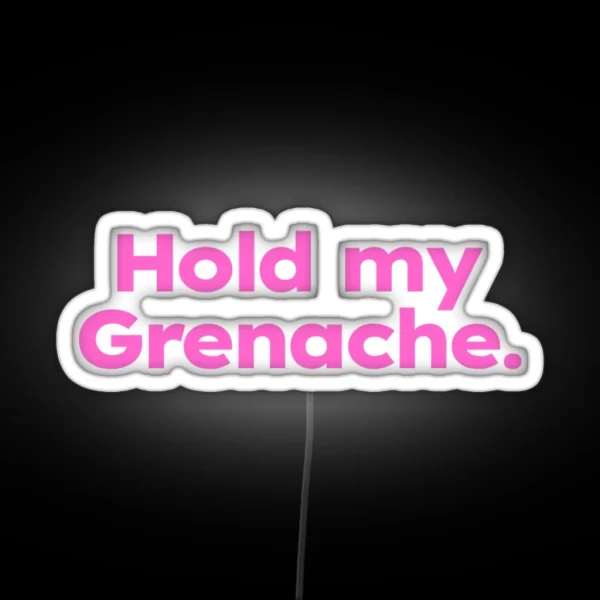 Hold My Grenache RGB Neon Sign