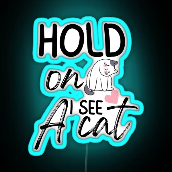 Hold On I See A Cat Funny Cat Breeds Cute Cat Meme Face RGB Neon Sign