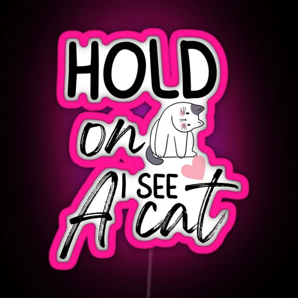 Hold On I See A Cat Funny Cat Breeds Cute Cat Meme Face RGB Neon Sign