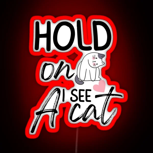 Hold On I See A Cat Funny Cat Breeds Cute Cat Meme Face RGB Neon Sign