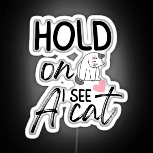 Hold On I See A Cat Funny Cat Breeds Cute Cat Meme Face Cat Lover Gift RGB Neon Sign