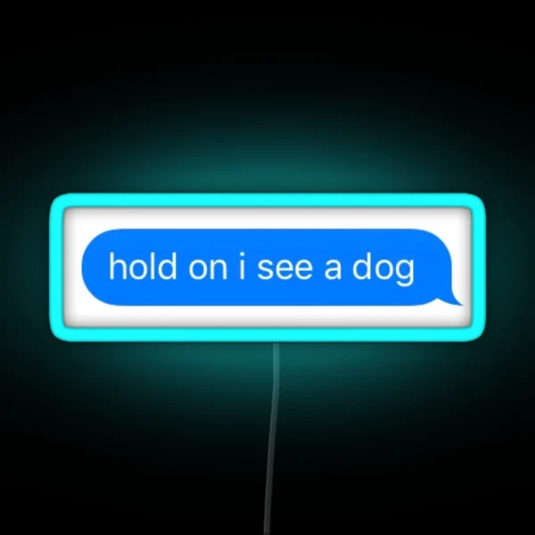 Hold On I See A Dog RGB Neon Sign