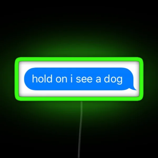 Hold On I See A Dog RGB Neon Sign