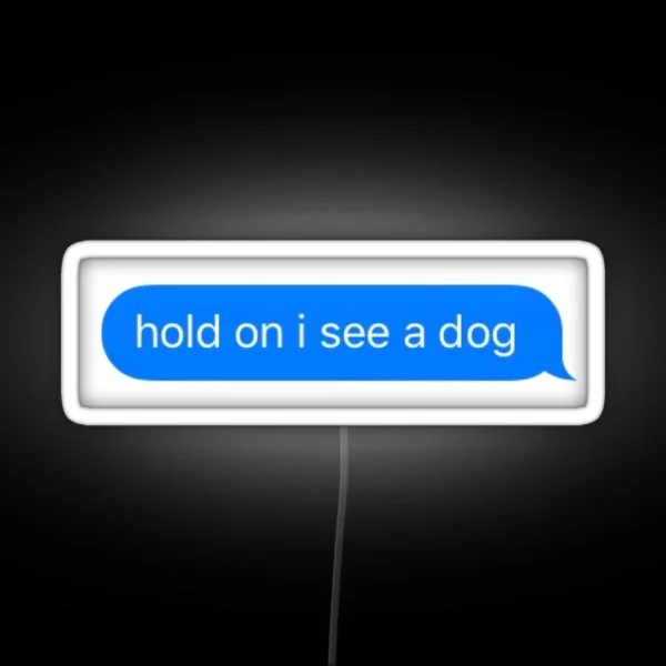 Hold On I See A Dog RGB Neon Sign