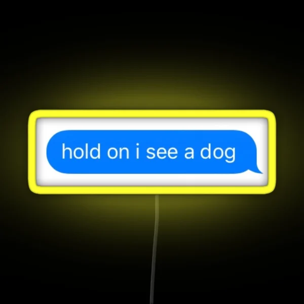 Hold On I See A Dog RGB Neon Sign
