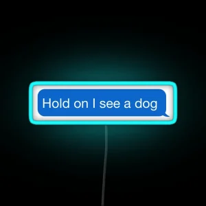 Hold On I See A Dog RGB Neon Sign